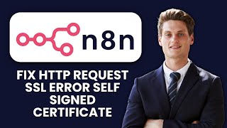 How to Fix n8n HTTP Request SSL Error 🔐 Handle Self-Signed Certificates & TLS Workarounds