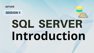 Micrsoft SQL Server Introduction | Aether | Session 1