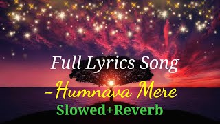 Humnava Mere || Full Lyrics Song || Slowed+Reverb || Lofi Song