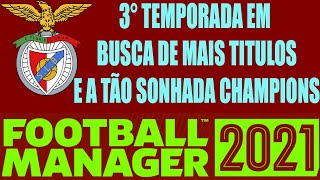 FOOTBALL MANAGER 2021! BENFICA 3° temporada rumo ao sonho da CHAMPIONS LEAGUE.