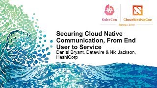 Securing Cloud Native Communication, From End User to Service - Daniel Bryant & Nic Jackson