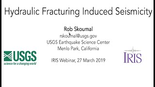 Hydraulic Fracturing Induced Seismicity—Dr. Rob Skoumal, USGS (IRIS Webinar)