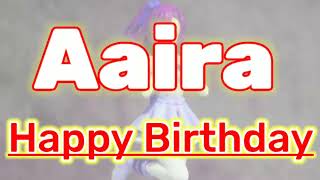 Happy Birthday Aaira | Aaira Happy Birthday Song | Happy Birthday Song | Aaira Birthday Songs