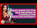 Who Were Galton And Pearson In Correlation Analysis History? - Python Code School