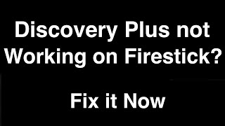 Discovery Plus not working on Firestick  -  Fix it Now