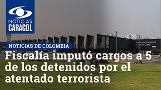 Fiscalía imputó cargos a 5 de los detenidos por el atentado terrorista en Cúcuta