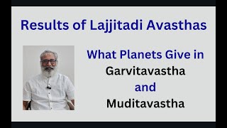 Class - 396 // Results of Lajjitadi Avasthas - What a Planet gives in Garvitavastha and Muditavastha