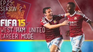 Fifa 15 | West Ham Career Mode!!! - S2 E25 - The Unmissable Episode.