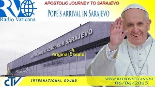 The Pope in Sarajevo - Arrival 2015.06.06