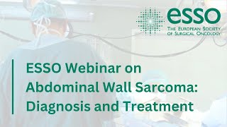 ESSO Webinar on Abdominal Wall Sarcoma: Diagnosis and Treatment