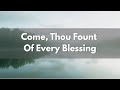 Come Thou Fount | Classic Christian Hymn