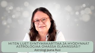 Miten luet syntymäkarttaa ja hyödynnät astrologiaa omassa elämässäsi? Vinkkejä elämänhallintaa.