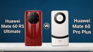 Huawei Mate 60 RS Ultimate vs Huawei Mate 60 Pro Plus