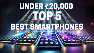 Under ₹20,000, Top 5 Best Smartphones !