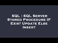 SQL : SQL Server Stored Procedure IF Exist Update Else Insert