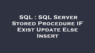 SQL : SQL Server Stored Procedure IF Exist Update Else Insert
