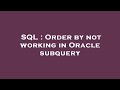 SQL : Order by not working in Oracle subquery