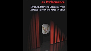 Presidential Libraries as Performance: Curating American Character ...