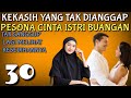 PESONA CINTA ISTRI BUANGAN. TAK SANGGUP LAGI MELIHAT KESEDIHANNYA. KEKASIH YANG TAK DIANGGAP. BAB 30