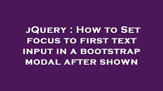 jQuery : How to Set focus to first text input in a bootstrap modal after shown