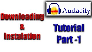 Downloading \u0026 Installation of AUDACITY || Audacity Tutorial Part - 1   #USA_Production