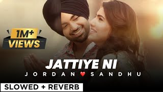 JATTIYE NI By JORDAN SANDHU☺️🌟 (slowed + reverb)🎧💖 | Punjabi song 🦋
