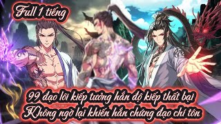 99 đạo lôi kiếp tưởng hắn độ kiếp thất bại Không ngờ lại khiến hắn chứng đạo chí tôn