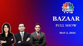 Bazaar: The Most Comprehensive Show On Stock Markets | Full Show | May 2, 2024 | CNBC TV18