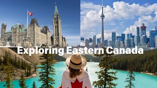 Exploring Eastern Canada. Planning Your Perfect Trip by www.globaleateries.com