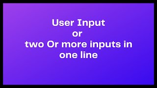 User Input or two or more input in one line: Python Tutorial 13
