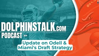 Update on Odell and Miami's Draft Strategy