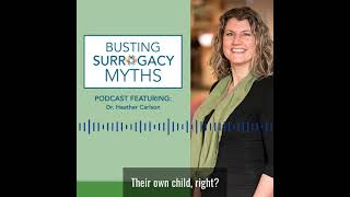 Busting Surrogacy Myths with Dr.  Heather Carlson
