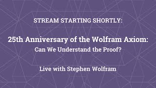 25th Anniversary of the Wolfram Axiom: Can We Understand the Proof?