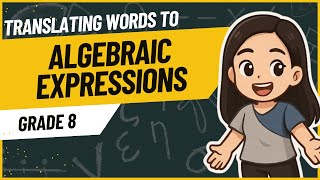 Translating Verbal Phrases to Algebraic Expressions (First Quarter Grade 8 Matatag K-12 revised)