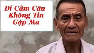 Đi Cấm Câu Đêm Không Tin Gặp Ma...