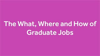 The What, Where and How of Graduate Jobs