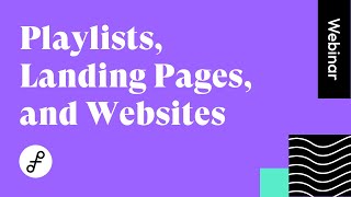 Playlists, Landing Pages, and Websites