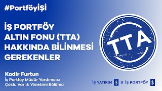 İŞ PORTFÖY ALTIN FONU (TTA) HAKKINDA BİLİNMESİ GEREKENLER