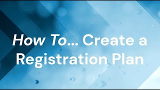 How To.... Create a Registration Plan