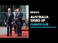 Australia joins the Climate Club alliance, pushing for net zero emissions by 2050 | ABC News