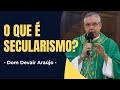 O Que é Secularismo? - Dom Devair Araújo - ✝️ - Homilia | Áudio