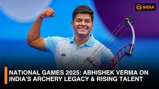 National Games 2025: Abhishek Verma on India’s Archery Legacy \u0026 Rising Talent