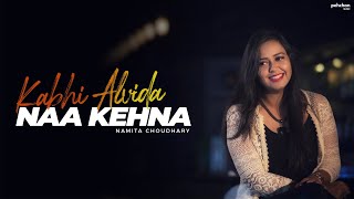 Kabhi Alvida Naa Kehna - Unplugged Cover | Namita Choudhary | Shahrukh Khan