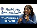 The Pinciples of Faith - Pastor Jay Mutsambiwa [ZAOGA FIFMI]