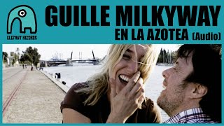 GUILLE MILKYWAY [LA CASA AZUL] - En La Azotea [Audio]