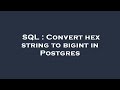 SQL : Convert hex string to bigint in Postgres