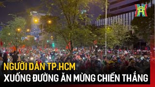 Người dân TP.HCM xuống đường ăn mừng chiến thắng của ĐTVN tại ASEAN CUP 2024