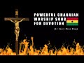Ghanaian Prayer and Worship songs for Devotion 2025 (11 hours)