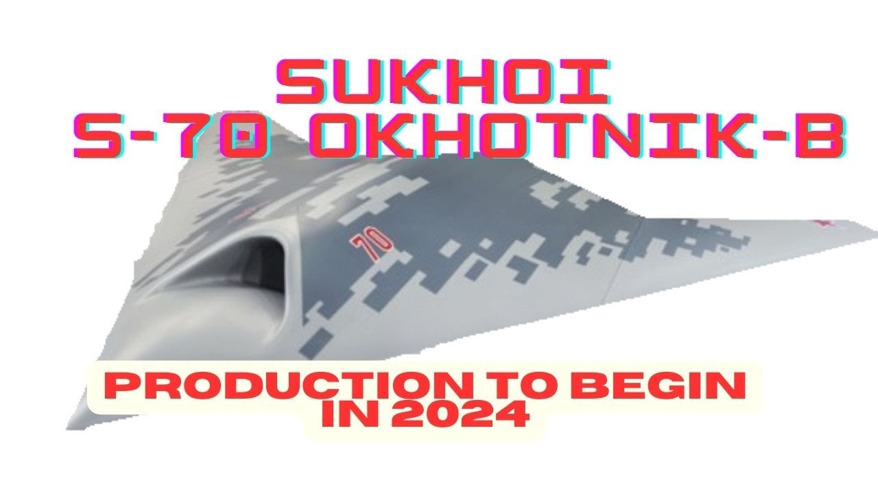 Sukhoi S-70 Okhotnik-B Production To Begin In 2024 - YouTube