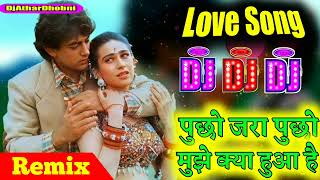 Pucho Jara Pucho Mujhe Kiya Hua Hai Hindi Love Dj Remix Song